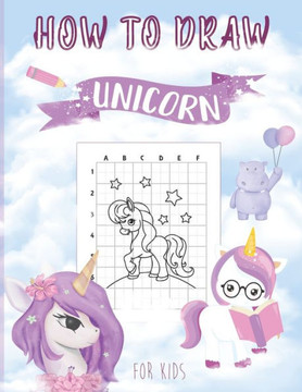 How to Draw Unicorn: The Step by Step Drawing Book for Kids to Learn to Draw Unicorns, Magical Horses! (Activity Book for Boys and Girls)