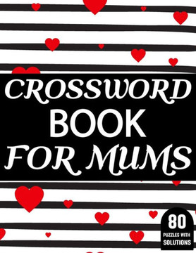 Crossword Book For Mums: Amazing Large Print Mum's Challenging Crossword Book For Puzzle Game Lovers Senior Women With Supply Of 80 Puzzles And - Large Print