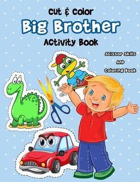 Cut & Color - Big Brother Activity Book: A Fun Big Bro Coloring Book And Scissor Skills Workbook For Boys with a New Baby Sibling Filled With Dinosaur - Large Print