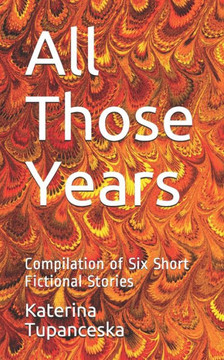 All Those Years: Compilation of Six Short Fictional Stories