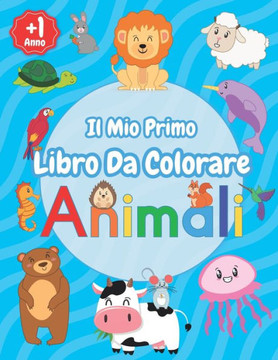 Il Mio Primo Libro Da Colorare Animali: Grande Animali Album da Colorare per Bambini da 1-2-3-4 Anni, Con Fantastici 46 Disegni Da Colorare Per Bambin