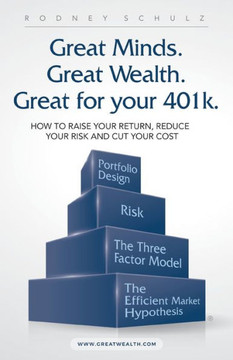Great Minds. Great Wealth. Great for Your 401k.: HOW TO RAISE YOUR RETURN, REDUCE YOUR RISK AND CUT YOUR COST - 9781532069468 Great Minds. Great Wealth. Great for Your 401k.: HOW TO RAISE YOUR RETURN, REDUCE YOUR RISK AND CUT YOUR COST - 9781532069468