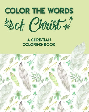 Color The Words Of Christ (A Christian Coloring Book): Adult Coloring Books For Men