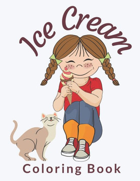 Ice Cream Coloring Book: Cute Ice Cream Coloring Pages Preschool and Toddlers, Unique Ice Cream Coloring Pages for Kids, ice cream coloring boo