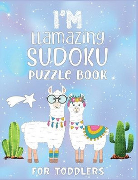 I'm Llamazing Sudoku Puzzle Book For Toddlers: A Brain and Thinking Puzzles For Cleaver Kids