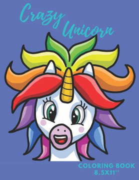 Crazy Unicorn: Coloring Book - Unicorn Coloring Book for Kids - 50 Unicorn Theme Designs - Large Coloring Book