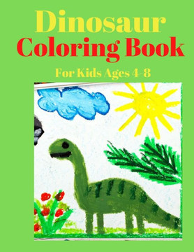 Dinosaur Coloring Book for Kids Ages 4-8: 100 FUNNY COLORING PAGES FOR KIDS, Great Gift For Boys & Girls Ages 4-8