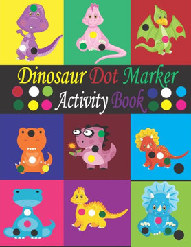 Dinosaur Dot Maker Activity Book: Cute Dinosaurs Dot Markers Activity Book for Kids - Dot Marker Dinosaurs Activity Book for Toddlers - Easy Guided BI