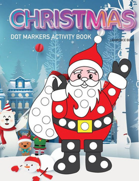 Dot Markers Activity Book: Christmas: Dot coloring book for toddlers - Art Paint Daubers Kids Activity Coloring Book - Preschool, coloring, dot m