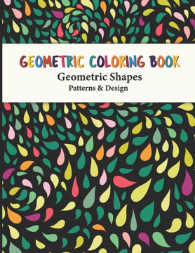 Geometric Coloring Book: Fun, Easy, Unique Geometric Shapes and Patterns Coloring Pages for Relaxation and Stress Relief yourself this geometri
