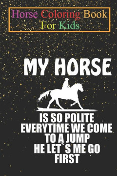 Horse Coloring Book For Kids: Equestrian Dressage Show Jumper Horse Riding Gift Animal Coloring Book - For Kids Aged 3-8 (Fun Activities Books)