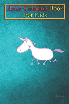 Horse Coloring Book For Kids: Funny unicorn Animal Coloring Book - For Kids Aged 3-8 (Fun Activities Books) Horse Coloring Book For Kids: Funny unicorn Animal Coloring Book - For Kids Aged 3-8 (Fun Activities Books)
