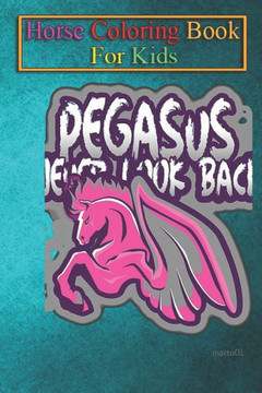 Horse Coloring Book For Kids: Pegasus never look back Animal Coloring Book - For Kids Aged 3-8 (Fun Activities Books)