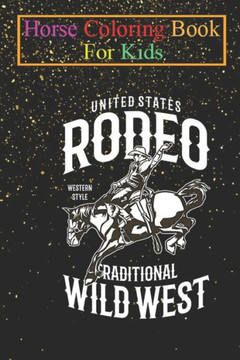Horse Coloring Book For Kids: Rodeo Wild West Western Style Animal Coloring Book - For Kids Aged 3-8 (Fun Activities Books)