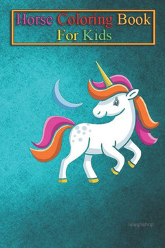 Horse Coloring Book For Kids: Unicorn Animal Coloring Book - For Kids Aged 3-8 (Fun Activities Books)