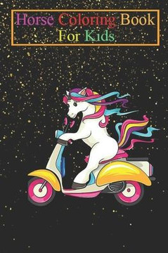 Horse Coloring Book For Kids: Unicorn Riding Scooter Horned Horse Rider Unicorns Rainbow Magic Fantasy Colorful Unicorny Magic Funny Cute Animal Col
