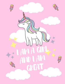 I Am a Girl and I Am GREAT: A unicorn coloring book / Great gift for gils age 3 ( coloring book for drawing ) I Am a Girl and I Am GREAT: A unicorn coloring book / Great gift for gils age 3 ( coloring book for drawing )