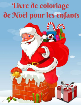 Livre de coloriage de Noël pour les enfants: Cadeau ou cadeau de Noël amusant pour les tout-petits et les enfants. Comprend des pages à colorier avec
