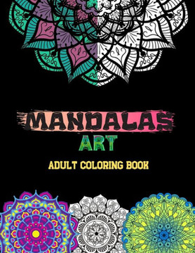 MANDALAS ART -Adult Coloring Book-: Coloring Pages For Relaxation, Meditation And Happiness
