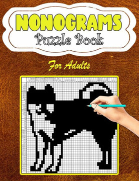Nonograms Puzzle Book For Adults: Nonograms Book Logic Pic Griddler Games Japanese Puzzles Picross Games Logic Grid Puzzles Hanjie Puzzle Books Logic