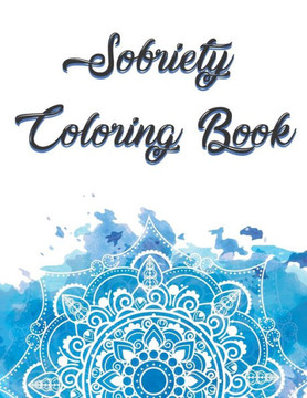 Sobriety Coloring Book: Coloring Book for Addiction Recovery, Feeling Good and Moving On With Your Life - 8.5 "" x 11 "",100 pages