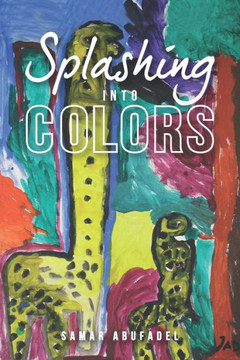 Splashing into Colors: Tinting Your Life with Poetry Splashing into Colors: Tinting Your Life with Poetry