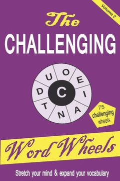 The Challenging Word Wheels Volume 2: Word puzzles to Stretch your mind & expand your vocabulary