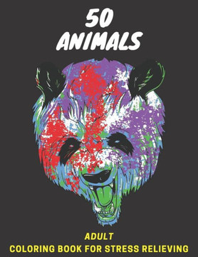 50 animals adult coloring book: An Adult Coloring Book with Lions, Elephants, Owls, Horses, Dogs, Cats, and Many More