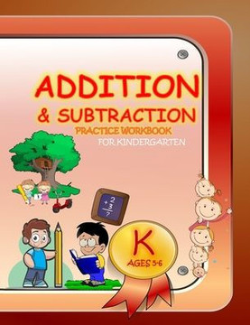 Addition & Subtraction Practice Workbook for Kindergarten: Single Digit Facts / Drills, Double Digits, Triple Digits, Arithmetic With & Without Regrou