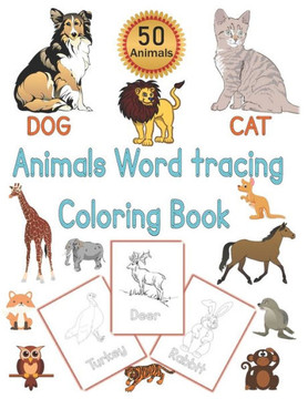 Animals Word Tracing Coloring Book: 50 Animal pages for kids to color animals and trace their names .