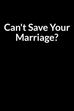 Can't Save Your Marriage?: Modern Approach to Saving Your Marriage (for Men Only)