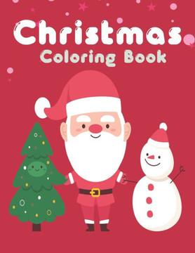 Christmas Coloring Book: Easy and Cute Christmas Holiday Coloring Designs for Children . Great Gift for Kids, Toddlers, Preschoolers, Kids 4-8.