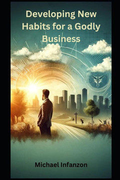 Developing New Habits for a Godly Business: 28 days focusing on being a Godly Business Leader