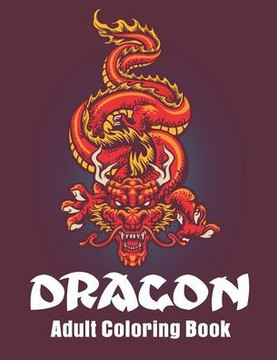 Dragon Adult Coloring Book: Dragon Designs Coloring pages for relaxation, Stress Relieving Coloring Book
