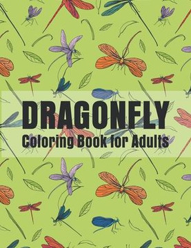 Dragonfly Coloring Book for Adults: Dragonflies Relaxing Coloring Book For Grownups, Men, & Women.
