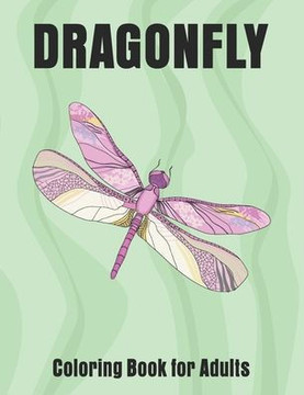 Dragonfly Coloring Book for Adults: Wonderful Dragonflies, Stress Relieving, Relaxing