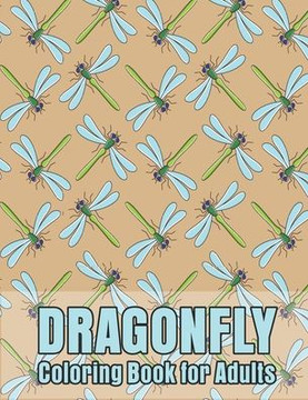 Dragonfly Coloring Book for Adults: Wonderful Dragonflies, Stress Relieving, Relaxing Coloring Book