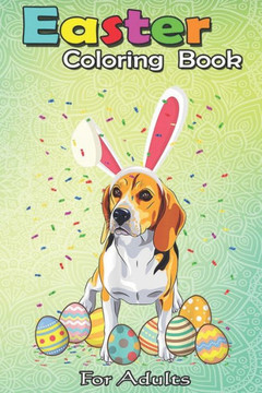 Easter Coloring Book For Adults: Beagle Dog Ear Easter Eggs Happy Easter Day Gift An Adult Easter Coloring Book For Teens & Adults - Great Gifts with