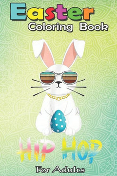 Easter Coloring Book For Adults: Cute Hip Hop Bunny Easter With Sunglasses Easter Gifts An Adult Easter Coloring Book For Teens & Adults - Great Gifts