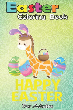Easter Coloring Book For Adults: Easter Giraffe Bunny T Egg Gifts for Men Women Kids An Adult Easter Coloring Book For Teens & Adults - Great Gifts wi