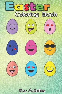 Easter Coloring Book For Adults: Eggs Emojis Easter Day Funny Emoticons Boys Girls Kids An Adult Easter Coloring Book For Teens & Adults - Great Gifts