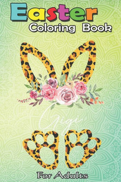 Easter Coloring Book For Adults: Leopard Bunny Gigi Easter Day Rabbit Eggs Costume Gift Kids A Happy Easter Coloring Book For Teens & Adults - Great G