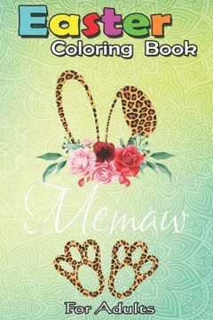 Easter Coloring Book For Adults: Leopard Bunny Memaw Easter Mothers Day Gifts A Happy Easter Coloring Book For Teens & Adults - Great Gifts with Fun,