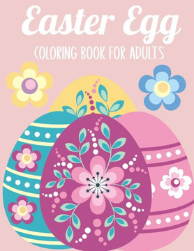 Easter Egg Coloring Book for Adults: 50 Relaxing Anti-Stress Coloring Pages - Art Therapy, Mandalas - Easter Gift Ideas