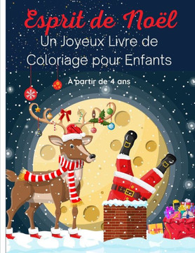Esprit de Noël - Un Joyeux Livre de Coloriage pour Enfants: 50 Magnifiques Scènes d'Hiver et de Fêtes: Père Noël, Rennes, Elfes, Bonhommes de Neige, S