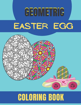 Geometric Easter Egg Coloring Book: Coloring Book for Stress Relief and Relaxation, Geometric Patterns,100 page