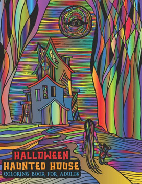 Halloween Haunted House Coloring Book For Adults: A Halloween Coloring Book For Stress Relief and Relaxation
