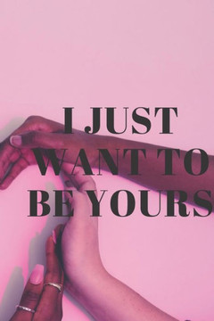 i just want to be yours i just want to be yours