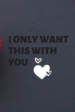 i only want this with you