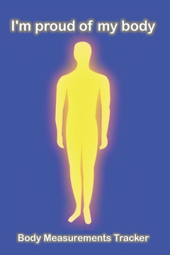 I'm proud of my body: (Body Measurements Tracker worksheet for monitoring body weight)